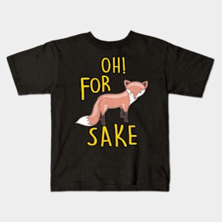 oh for fox sake Kids T-Shirt